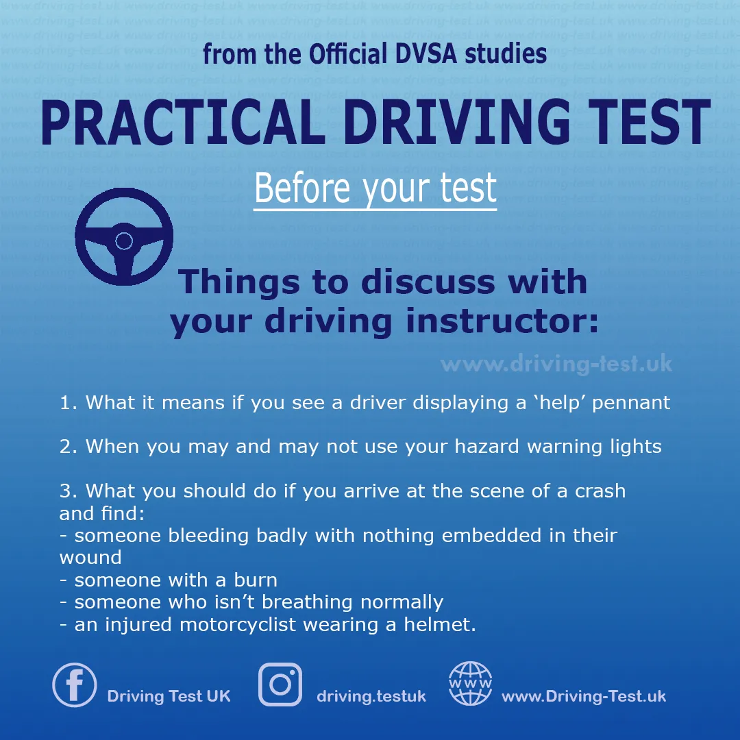 Discuss with your instructor:
1. What it means if you see a driver with a 'help' pennant.
2. When you can and when you cannot use hazard warning lights.
3. What you should do when you drive up to the crash site and find:
- someone who is bleeding a lot, but there is nothing in the wound,
- someone burned,
- someone who is not breathing normally,
- injured person from a motorbike, wearing a helmet on their head