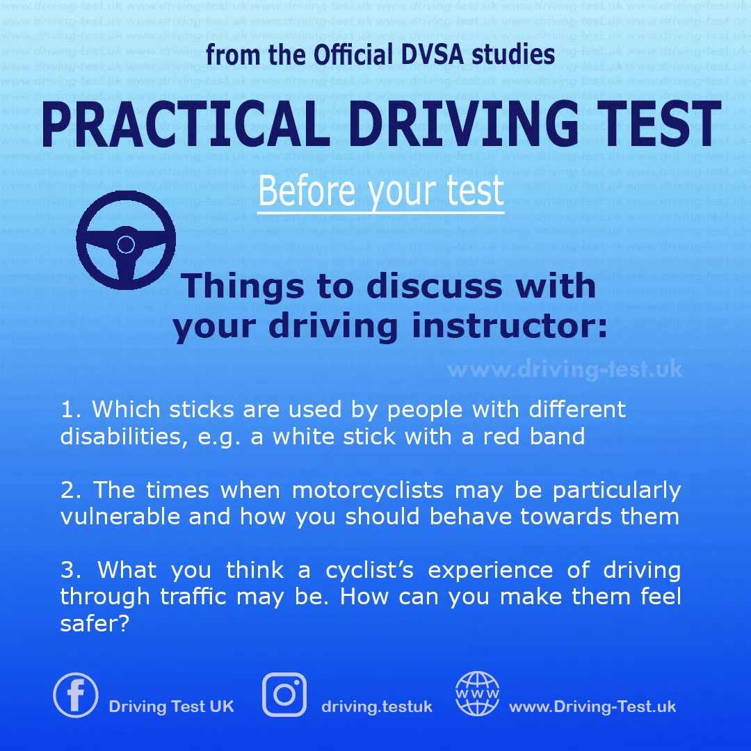 Discuss with your instructor:
1. What canes (walking sticks) are used by people with different disabilities, for example a white stick with a red band
2. Situations where motorcyclists may be particularly vulnerable and how you should behave towards them.
3. How do you think cyclists may feel when riding in heavy traffic. How could you make them feel safer?